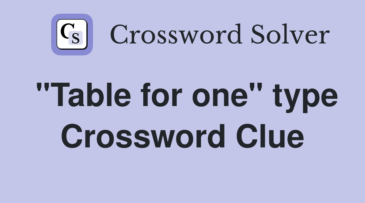 "Table for one" type Crossword Clue Answers Crossword Solver